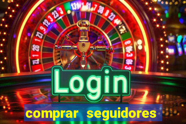 comprar seguidores que interagem